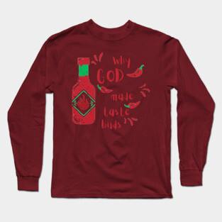 Why God Made Taste Buds Long Sleeve T-Shirt