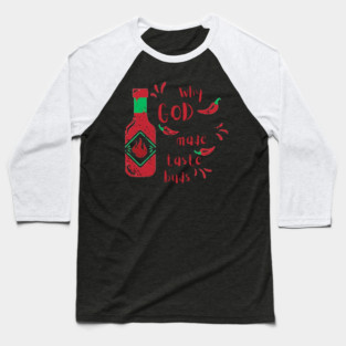 Why God Made Taste Buds Baseball T-Shirt