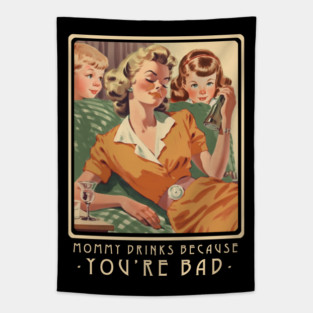 Mommy Drinks Because Youre Bad Funny Parody Vintage Tapestry
