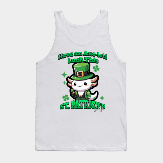 Axolotl St Patrick's Day - Have Axo-lotl Luck! Tank Top by Yesteeyear
