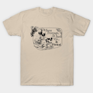 Without Cheese, I Perish T-Shirt