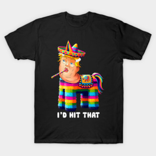 I'd Hit That Trump Pinata Cinco de Mayo Party T-Shirt