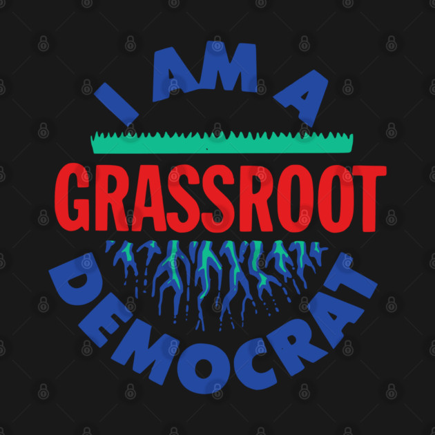 I Am A Grassroot Democrat Retro Political Campaign by Yesteeyear