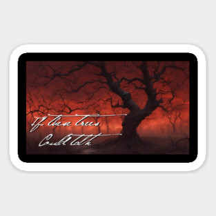 If These Trees Could Talk Sticker