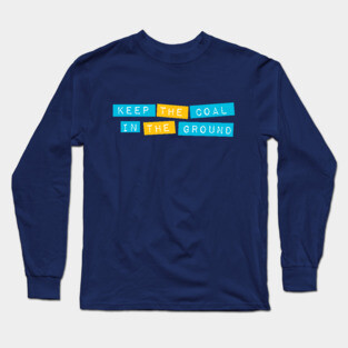 Keep it in the ground Long Sleeve T-Shirt