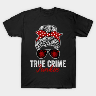 True Crime Junkie Funny Murderino Crime Lover T-Shirt