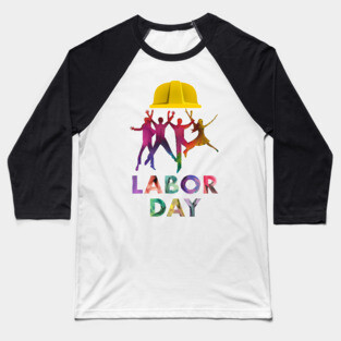 Happy Labor Day - Workers are the colors of this life Baseball T-Shirt