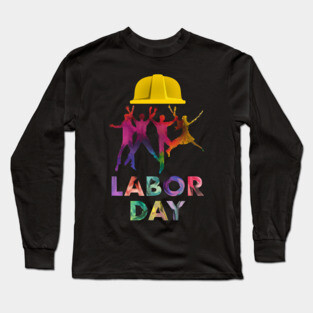 Happy Labor Day - Workers are the colors of this life Long Sleeve T-Shirt