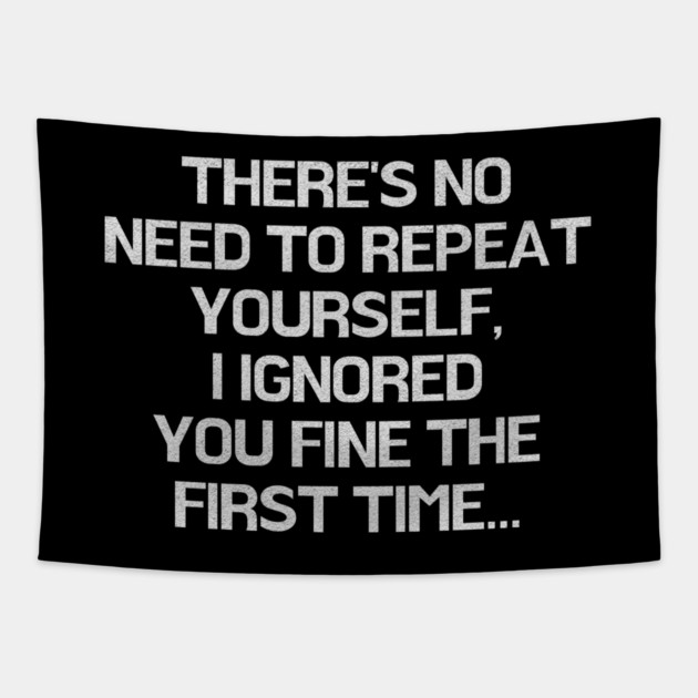 There is no need to repeat yourself, funny Tapestry by Little Quotes