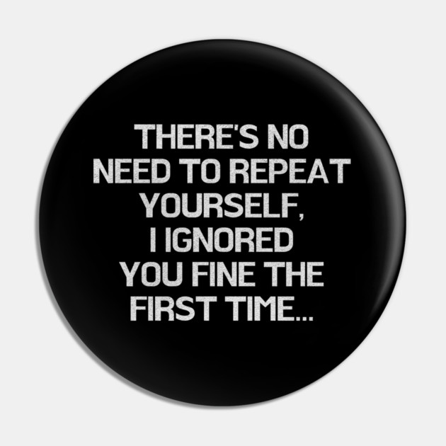 There is no need to repeat yourself, funny Pin by Little Quotes