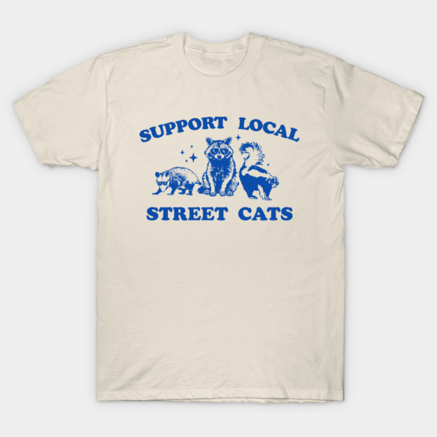 Support Your Local Street Cats Graphic T-Shirt, funny raccoon meme