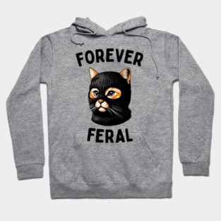 Forever Feral - Urban Cat Attitude Hoodie