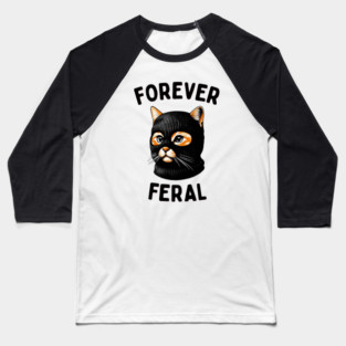 Forever Feral - Urban Cat Attitude Baseball T-Shirt