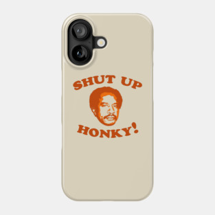 Shut Up Honky Phone Case