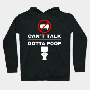 Can't Talk Gotta Poop Hoodie