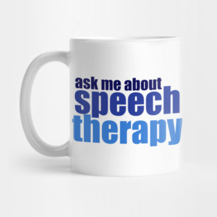 Ask Me About Speech Therapy Mug