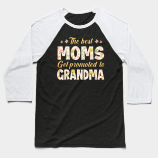 The Best Moms Get Promoted To Grandma Tee New grandma Gift Pregnancy announcement tee copy Baseball T-Shirt