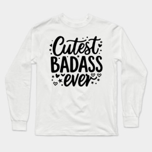 Cutest Badass Ever Long Sleeve T-Shirt