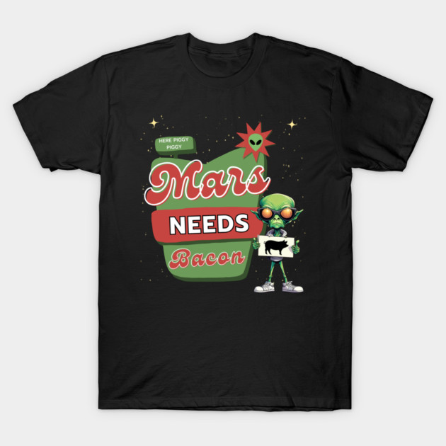 Mars Needs Bacon T-Shirt by Kenny The Bartender's Tee Emporium