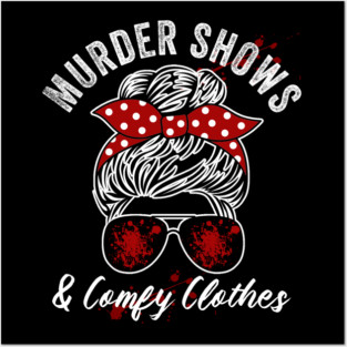 Murder Shows And Comfy Clothes True Crime Lover Posters and Art