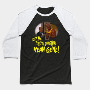 Let Me Tell You Something Mean Gene Baseball T-Shirt