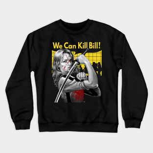 We Can Kill Bill Crewneck Sweatshirt