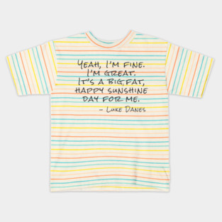 Yeah, I’m fine.  I’m great. It’s a big, fat,  happy sunshine Kids T-Shirt