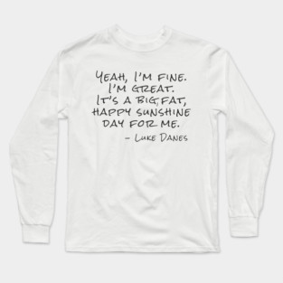 Yeah, I’m fine.  I’m great. It’s a big, fat,  happy sunshine Long Sleeve T-Shirt