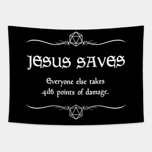Jesus Saves. Everyone Else Takes 4d6 Points of Damage. Tapestry