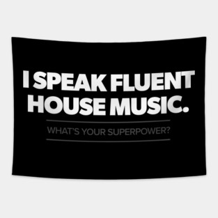 I speak fluent house music. What's your superpower Tapestry