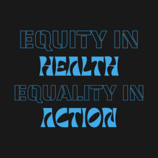 Equity in health, equality in action T-Shirt