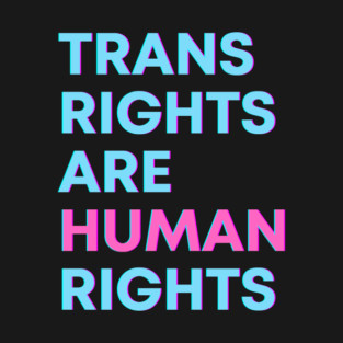 Trans Rights Are Human Rights T-Shirt