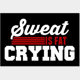 SWEAT IS FAT CRYING Posters and Art