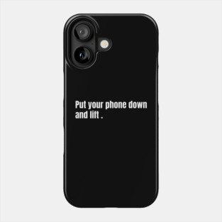 Put Your Phone Down And Lift Phone Case