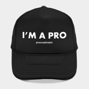 I'm a pro procrastinator Hat