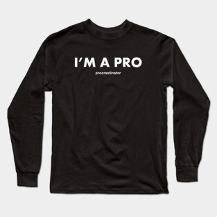 I'm a pro procrastinator Long Sleeve T-Shirt