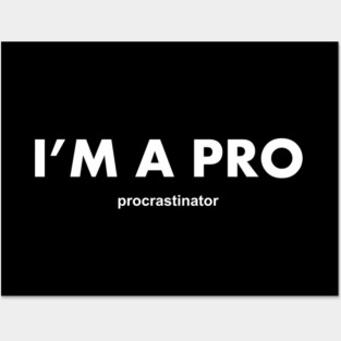 I'm a pro procrastinator Posters and Art