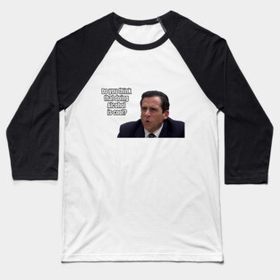 Michael Scott - "Do you think that doing Alcohol is cool" Baseball T-Shirt