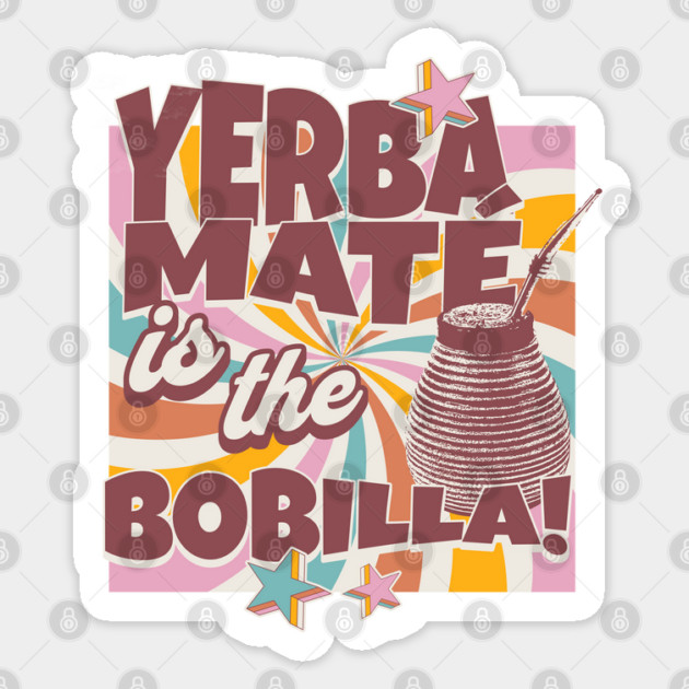 Yerba Mate Tea Yerba Mate is the Bobilla Tea Drinker Sticker by Yesteeyear