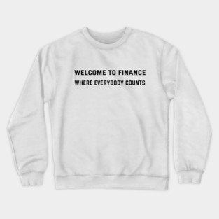Welcome to finance Where Everybody Counts Finance Puns Crewneck Sweatshirt