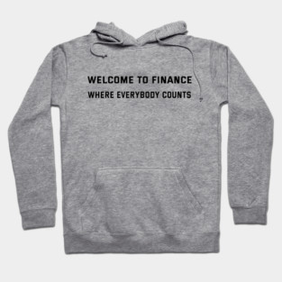 Welcome to finance Where Everybody Counts Finance Puns Hoodie