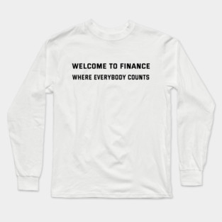 Welcome to finance Where Everybody Counts Finance Puns Long Sleeve T-Shirt