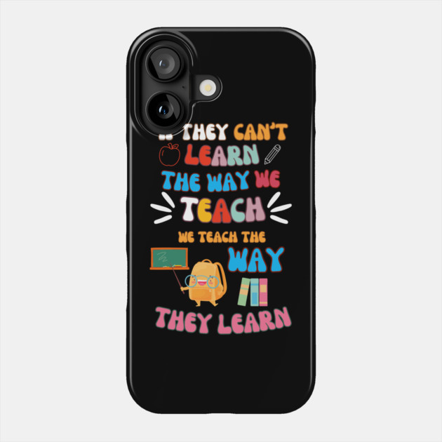 Teach the Way They Learn – Inspiring Teacher Quote Graphic Phone Case by MakerMind8.2