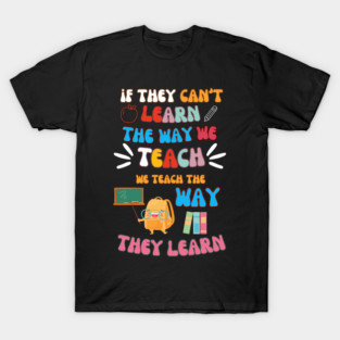 Teach the Way They Learn – Inspiring Teacher Quote Graphic T-Shirt