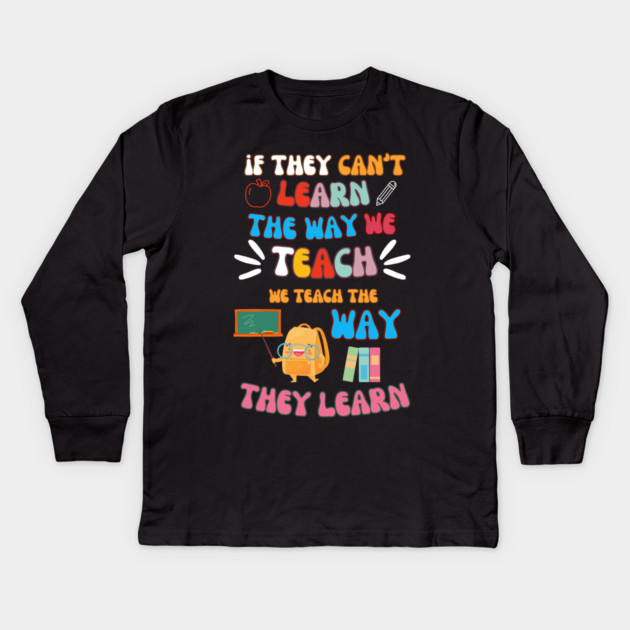 Teach the Way They Learn – Inspiring Teacher Quote Graphic Kids Long Sleeve T-Shirt by MakerMind8.2