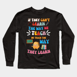 Teach the Way They Learn – Inspiring Teacher Quote Graphic Long Sleeve T-Shirt