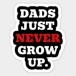 Dads Just Never Grow Up Sticker
