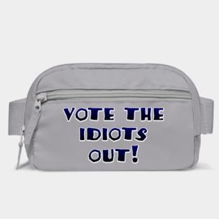 Vote the idiots out! Bag