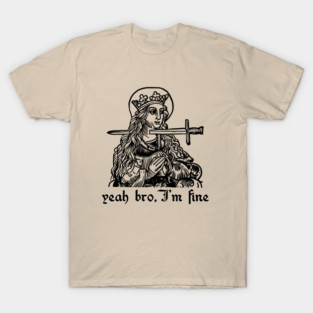 yeah bro, I'm fine T-Shirt
