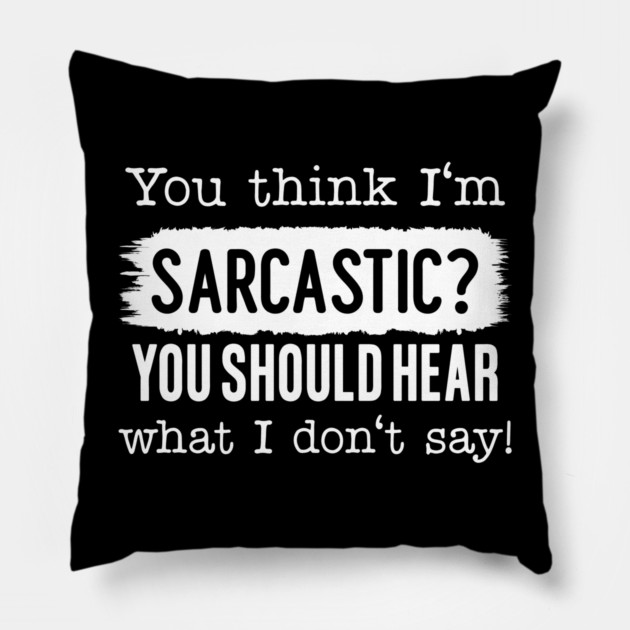 You Think I'm Sarcastic? Pillow by UrbanLifeApparel